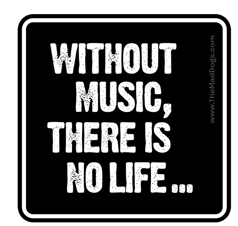 Without_Music_There's_No_Life_by__2024_TheMadDogs.com